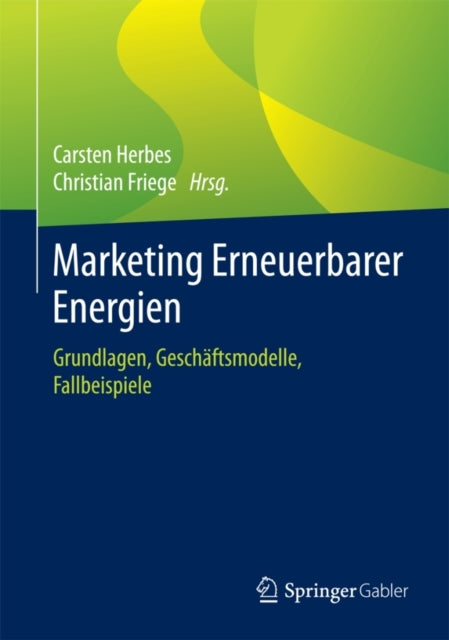 Marketing Erneuerbarer Energien: Grundlagen, Geschäftsmodelle, Fallbeispiele