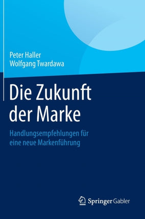 Die Zukunft der Marke: Handlungsempfehlungen für