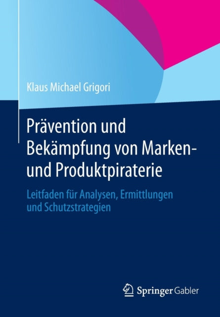 Prävention und Bekämpfung von Marken- und Produktpiraterie: Leitfaden für Analysen, Ermittlungen und Schutzstrategien