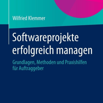 Softwareprojekte erfolgreich managen: Grundlagen,