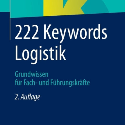 222 Keywords Logistik: Grundwissen für Fach- und Führungskräfte