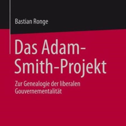 Das Adam-Smith-Projekt: Zur Genealogie der