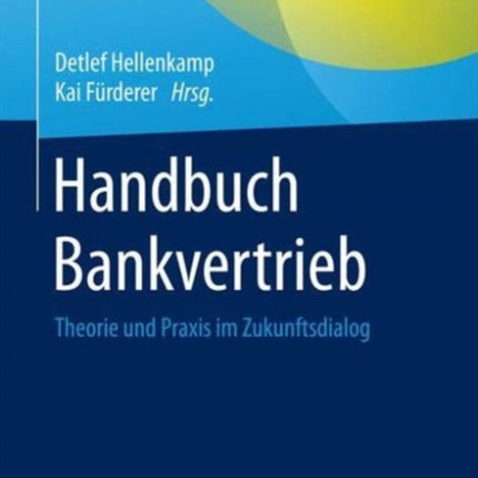 Handbuch Bankvertrieb: Theorie und Praxis im