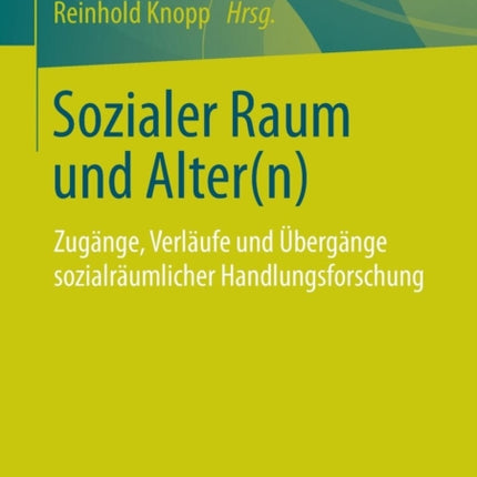 Sozialer Raum und Alter(n): Zugänge, Verläufe und