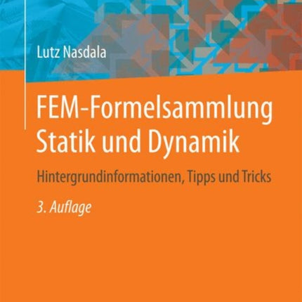 FEM-Formelsammlung Statik und Dynamik: Hintergrundinformationen, Tipps und Tricks