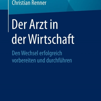 Der Arzt in der Wirtschaft: Den Wechsel