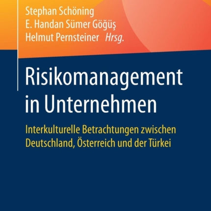 Risikomanagement in Unternehmen: Interkulturelle Betrachtungen zwischen Deutschland, Österreich und der Türkei