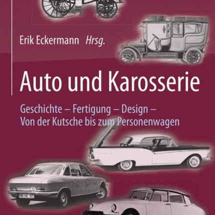 Auto und Karosserie: Geschichte - Fertigung - Design - Von der Kutsche bis zum Personenwagen