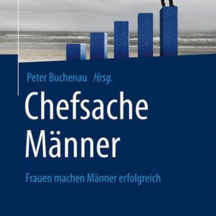 Chefsache Männer: Frauen machen Männer