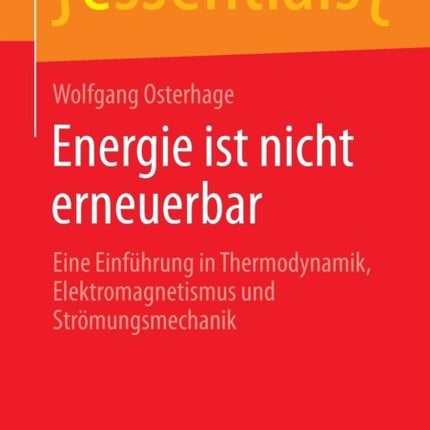 Energie ist nicht erneuerbar: Eine Einführung in