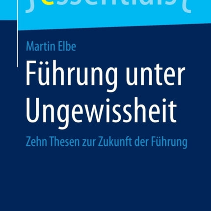 Führung unter Ungewissheit: Zehn Thesen zur
