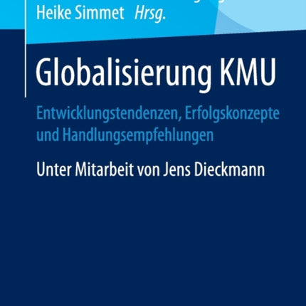 Globalisierung KMU: Entwicklungstendenzen, Erfolgskonzepte und Handlungsempfehlungen