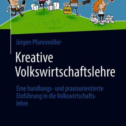Kreative Volkswirtschaftslehre: Eine handlungs-