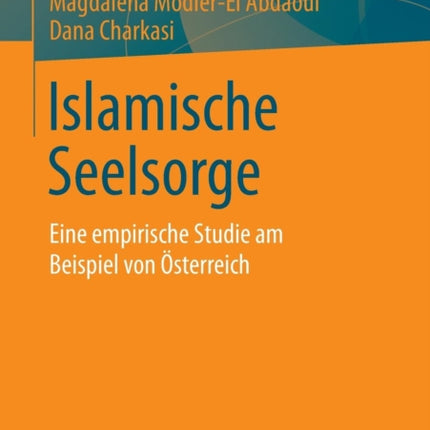 Islamische Seelsorge: Eine empirische Studie am Beispiel von Österreich