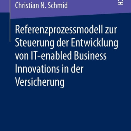 Referenzprozessmodell zur Steuerung der Entwicklung von IT-enabled Business Innovations in der Versicherung