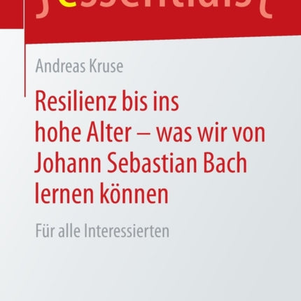 Resilienz bis ins hohe Alter – was wir von Johann Sebastian Bach lernen können: Für alle Interessierten