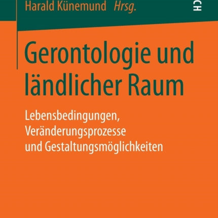 Gerontologie und ländlicher Raum: Lebensbedingungen, Veränderungsprozesse und Gestaltungsmöglichkeiten