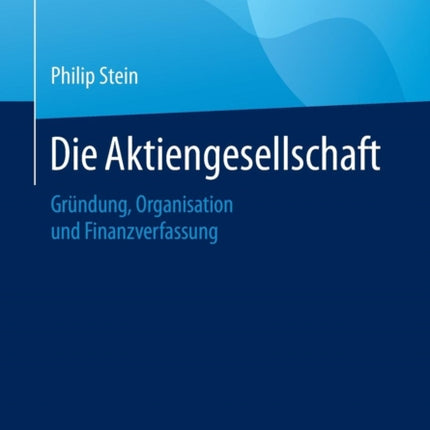 Die Aktiengesellschaft: Gründung, Organisation,