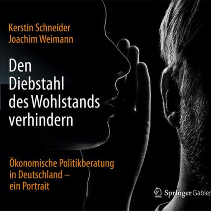 Den Diebstahl des Wohlstands verhindern: Ökonomische Politikberatung in Deutschland – ein Portrait