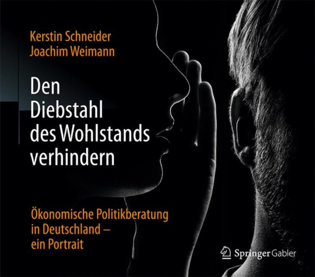 Den Diebstahl des Wohlstands verhindern: Ökonomische Politikberatung in Deutschland – ein Portrait