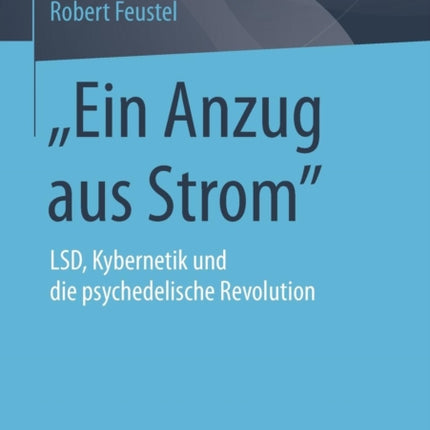Ein Anzug aus Strom : LSD, Kybernetik und die