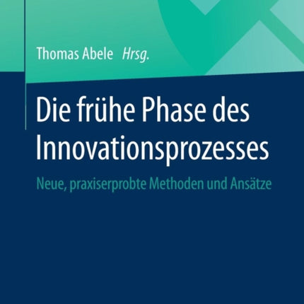 Die frühe Phase des Innovationsprozesses: Neue,