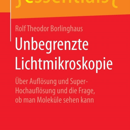 Unbegrenzte Lichtmikroskopie: Über Auflösung und