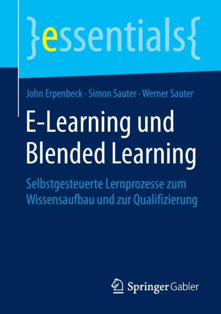 E-Learning und Blended Learning: Selbstgesteuerte Lernprozesse zum Wissensaufbau und zur Qualifizierung