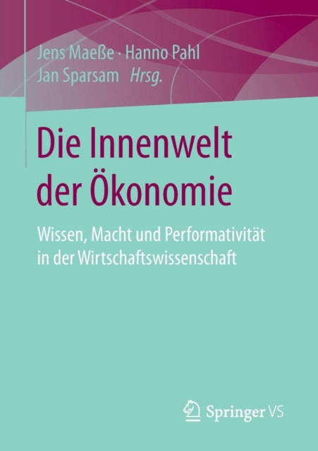 Die Innenwelt der Ökonomie: Wissen, Macht und