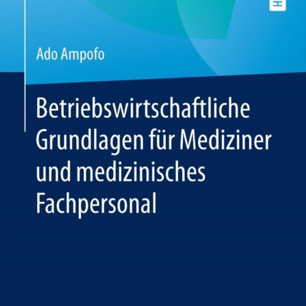 Betriebswirtschaftliche Grundlagen für Mediziner
