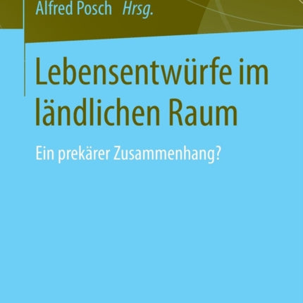Lebensentwürfe im ländlichen Raum: Ein prekärer