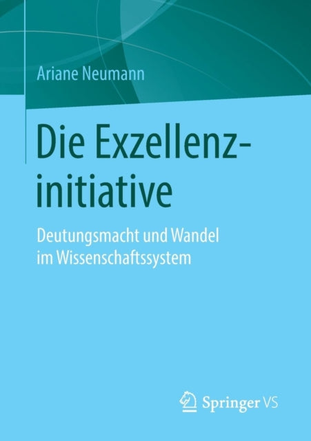Die Exzellenzinitiative: Deutungsmacht und Wandel