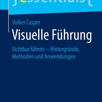 Visuelle Führung: Sichtbar führen – Hintergründe,