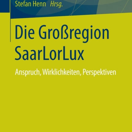 Die Großregion SaarLorLux: Anspruch,