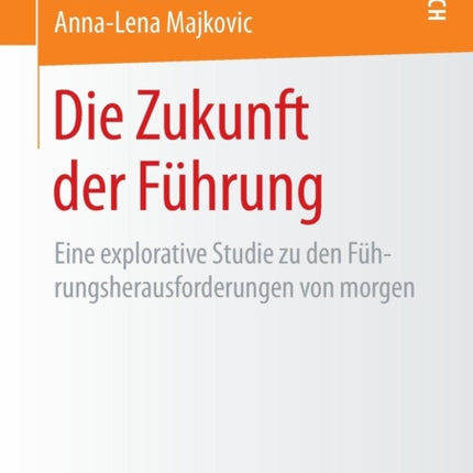 Die Zukunft der Führung: Eine explorative Studie