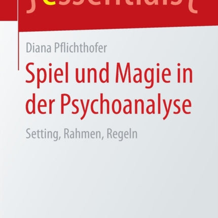 Spiel und Magie in der Psychoanalyse: Setting,