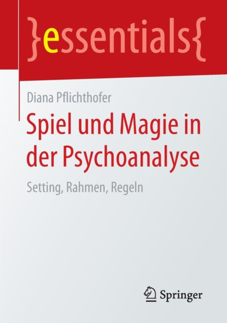 Spiel und Magie in der Psychoanalyse: Setting,