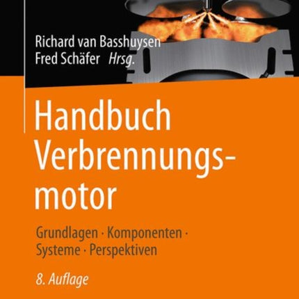 Handbuch Verbrennungsmotor: Grundlagen, Komponenten, Systeme, Perspektiven