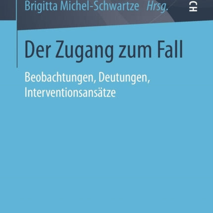 Der Zugang zum Fall: Beobachtungen, Deutungen,