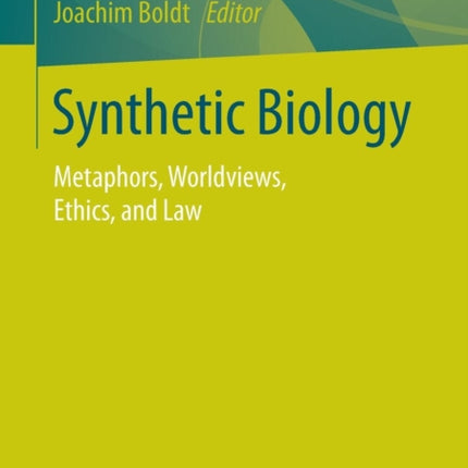 Synthetic Biology: Metaphors, Worldviews, Ethics, and Law