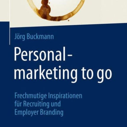 Personalmarketing to go: Frechmutige Inspirationen für Recruiting und Employer Branding