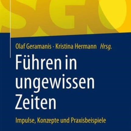 Führen in ungewissen Zeiten: Impulse, Konzepte