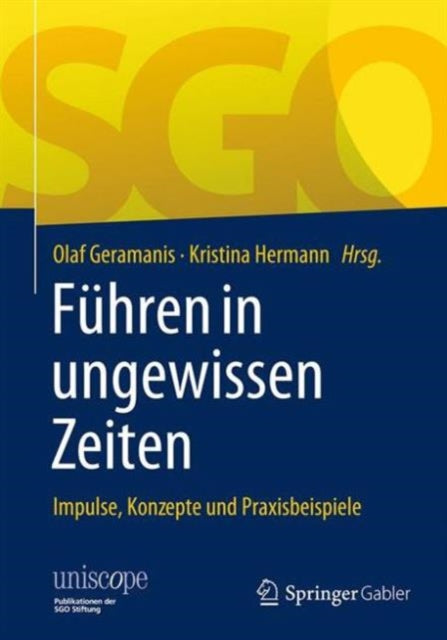 Führen in ungewissen Zeiten: Impulse, Konzepte
