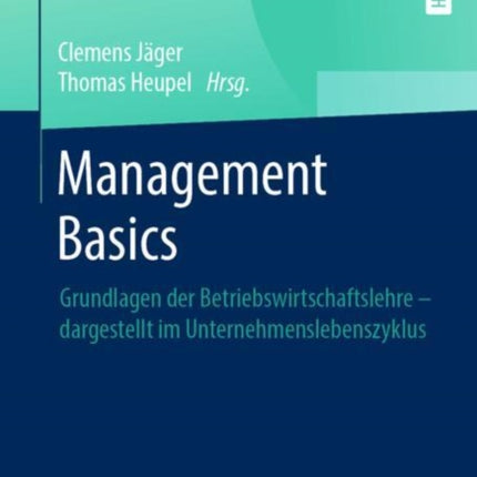 Management Basics: Grundlagen der Betriebswirtschaftslehre – dargestellt im Unternehmenslebenszyklus