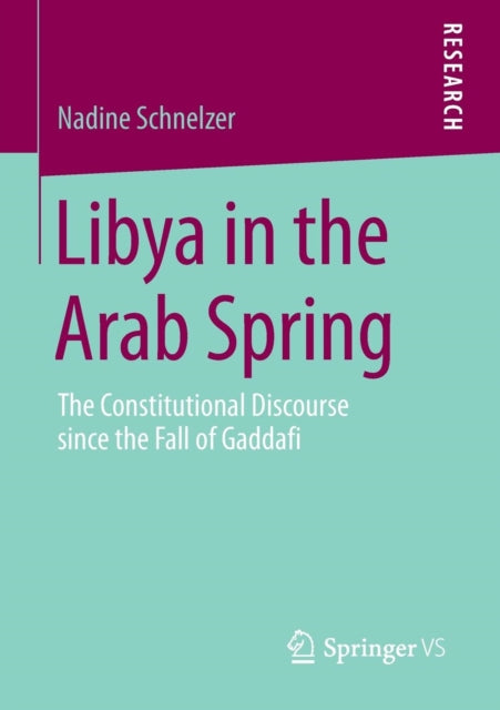 Libya in the Arab Spring: The Constitutional Discourse since the Fall of Gaddafi