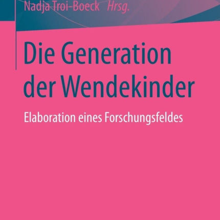 Die Generation der Wendekinder: Elaboration eines