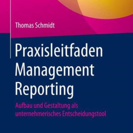 Praxisleitfaden Management Reporting: Aufbau und