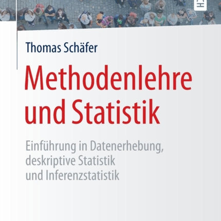 Methodenlehre und Statistik: Einführung in Datenerhebung, deskriptive Statistik und Inferenzstatistik