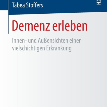 Demenz erleben: Innen- und Außensichten einer
