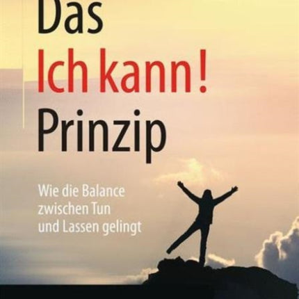 Das Ich kann!-Prinzip: Wie die Balance zwischen Tun und Lassen gelingt